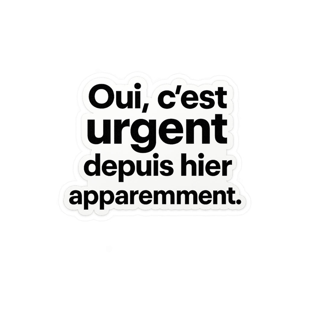 Oui, c’est urgent depuis hier apparemment