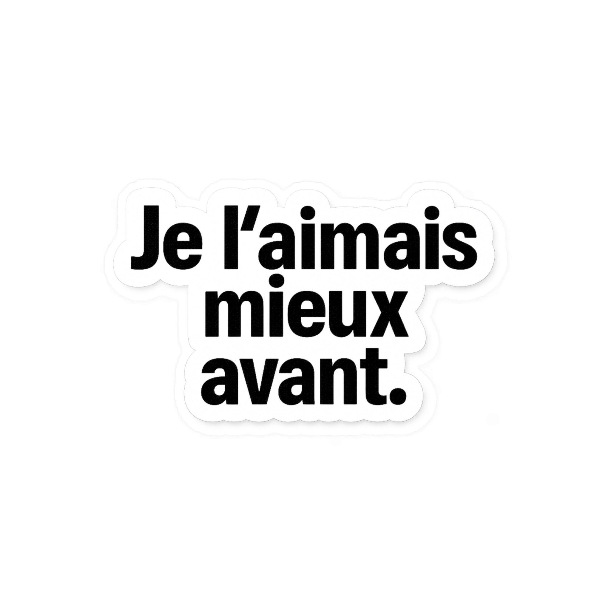 je l'aimais mieux avant