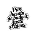 Pas besoin de budget, juste d'idées.
