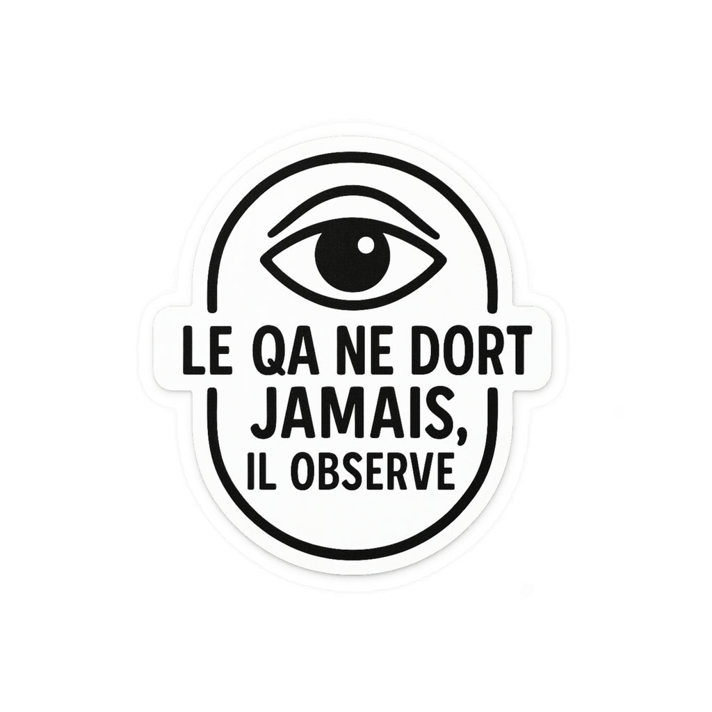 le QA ne dort jamais, il observe