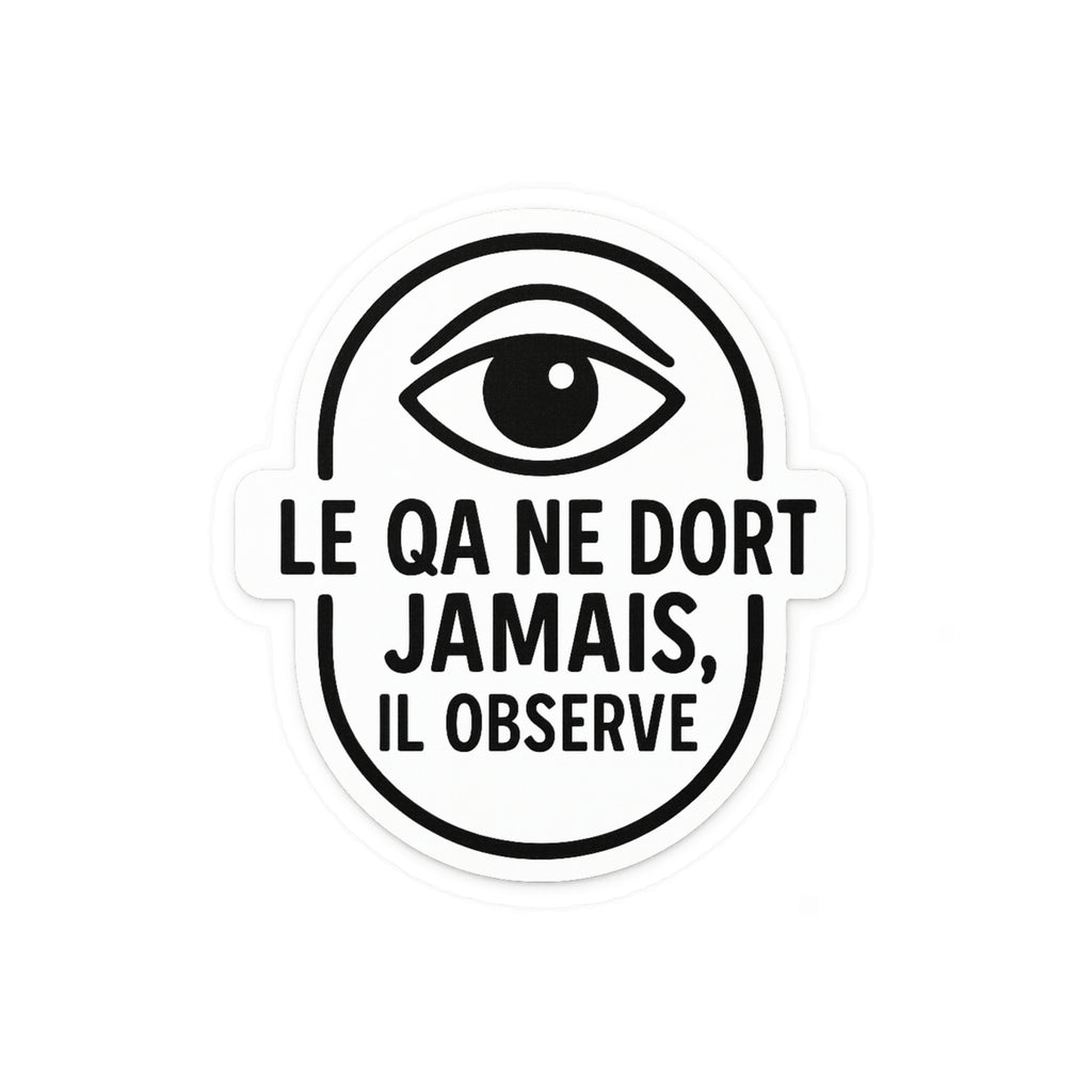 le QA ne dort jamais, il observe