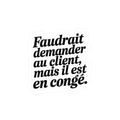 Faudrait demander au client, mais il est en congé.