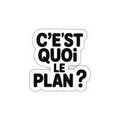 C’est quoi le plan ?