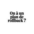 On a un plan de rollback ?