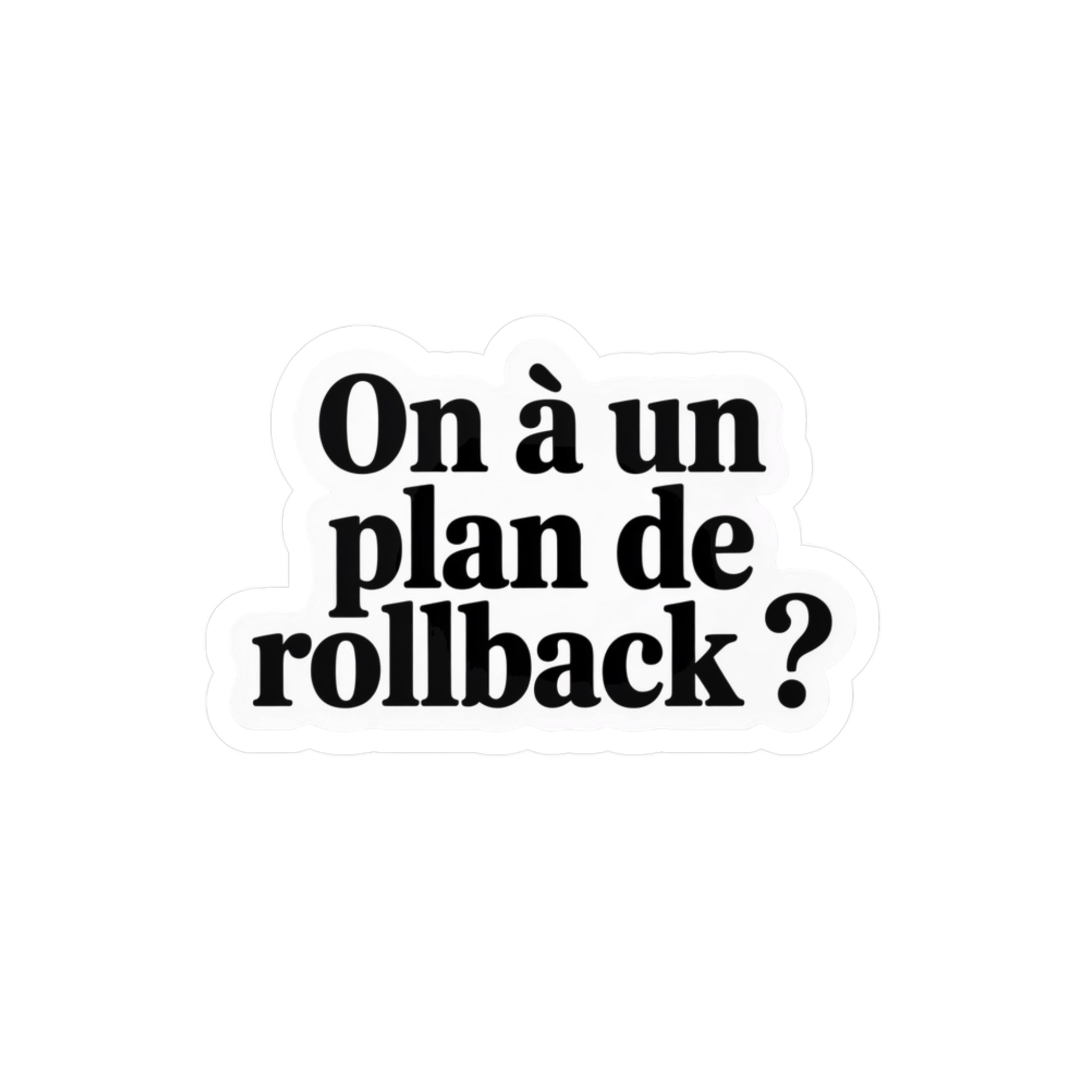 On a un plan de rollback ?