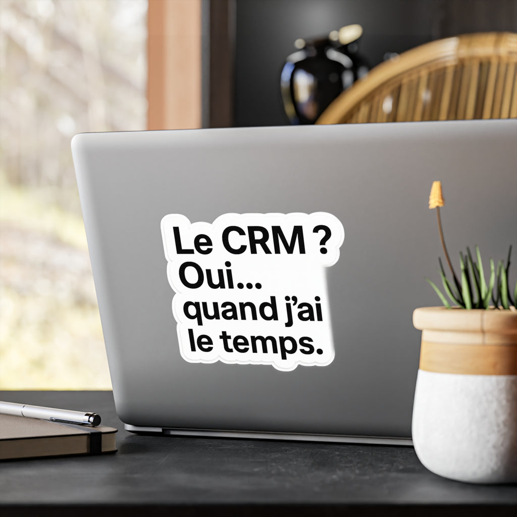 Le CRM oui quand j'ai le temps