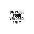 Ça passe pour vendredi 17h ?