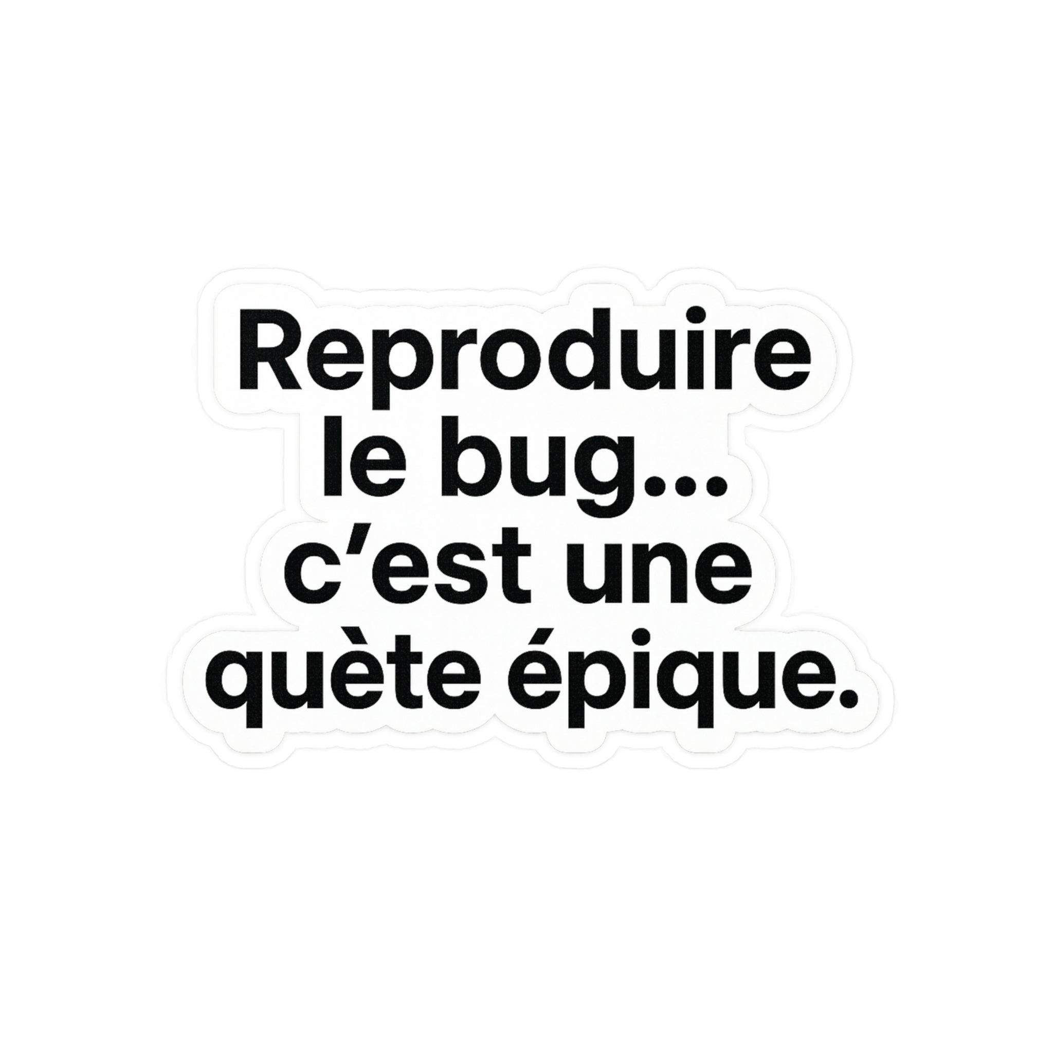 reproduire le bug c'est une quète épique