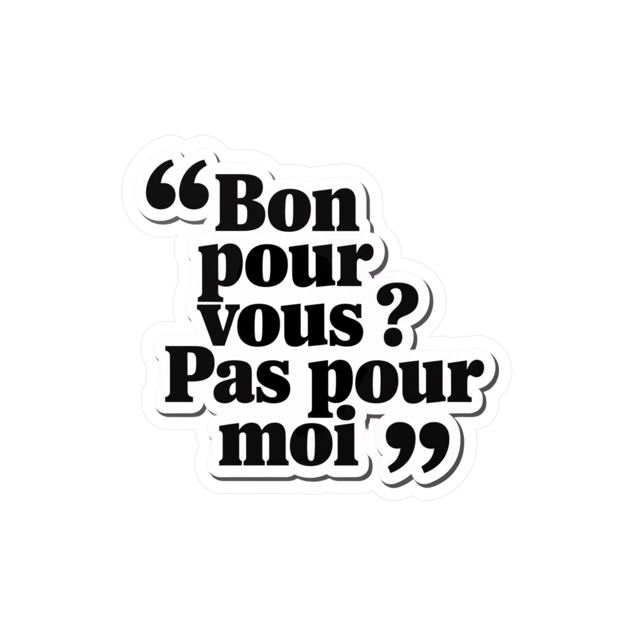 Bon pour vous ? Pas pour moi