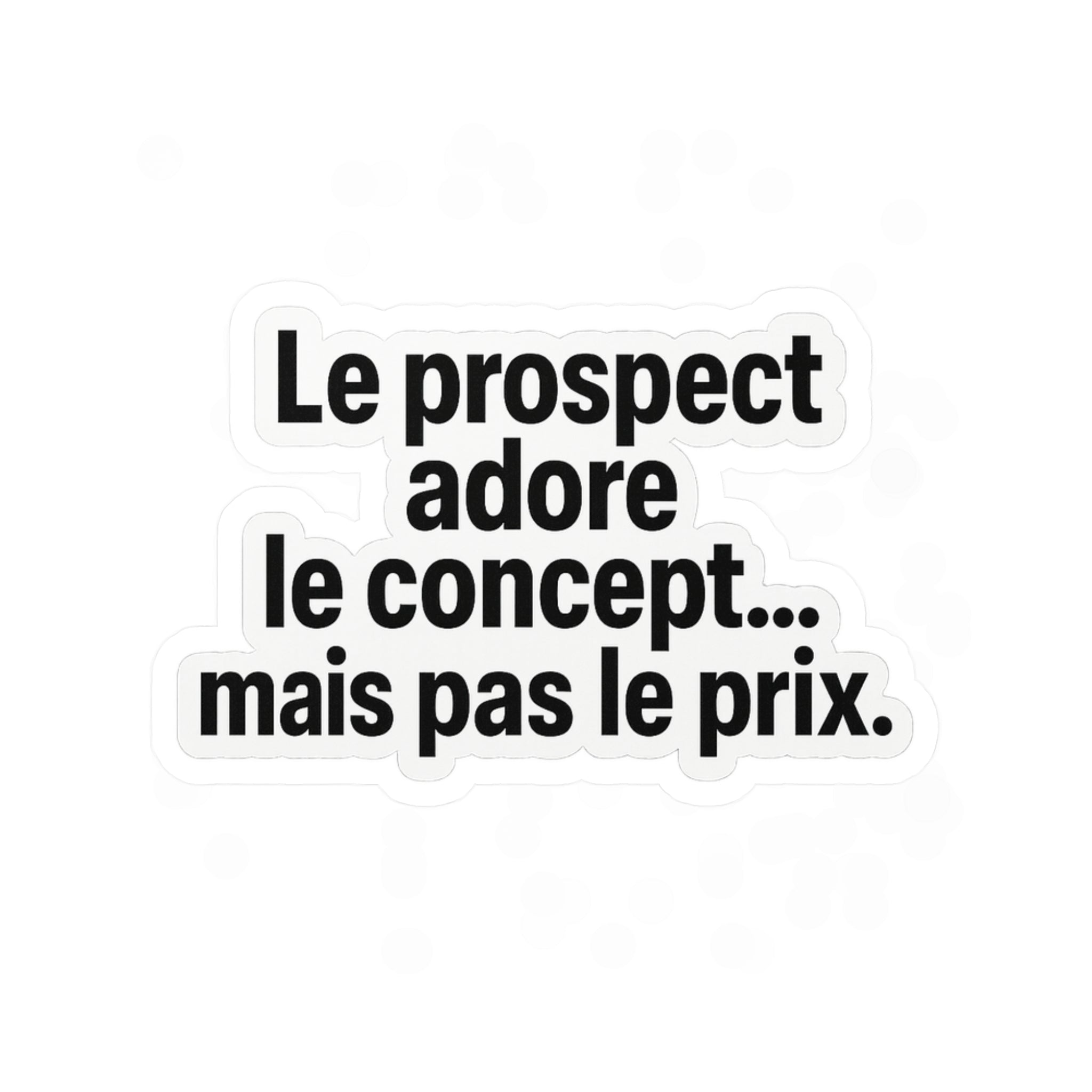 le prospect adore le concept... mais pas le prix
