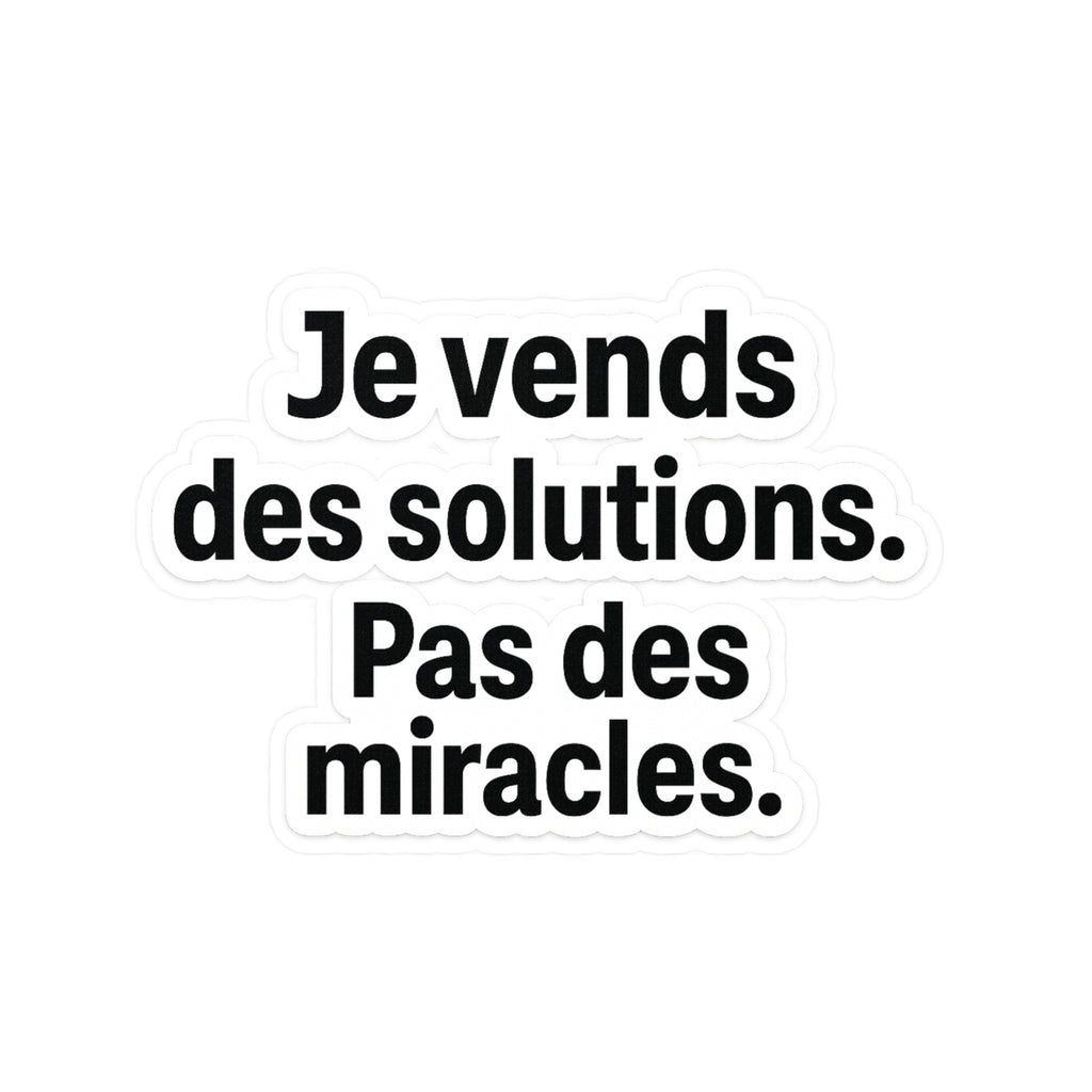je vends des solutions pas des miracles