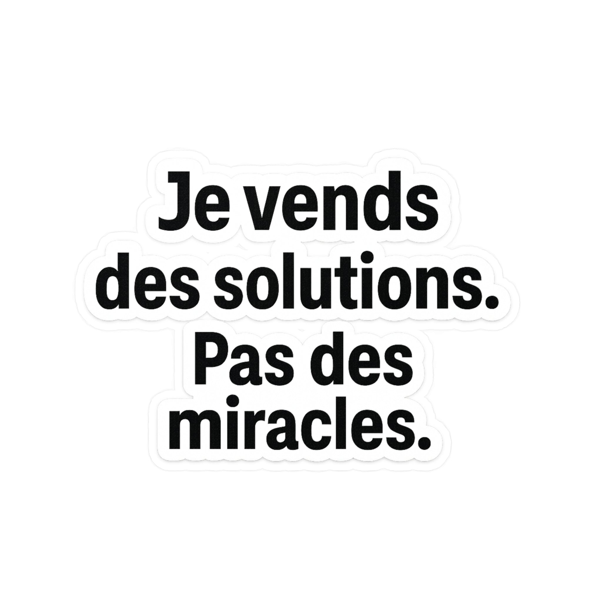je vends des solutions pas des miracles