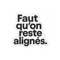 faut qu'on reste alignés