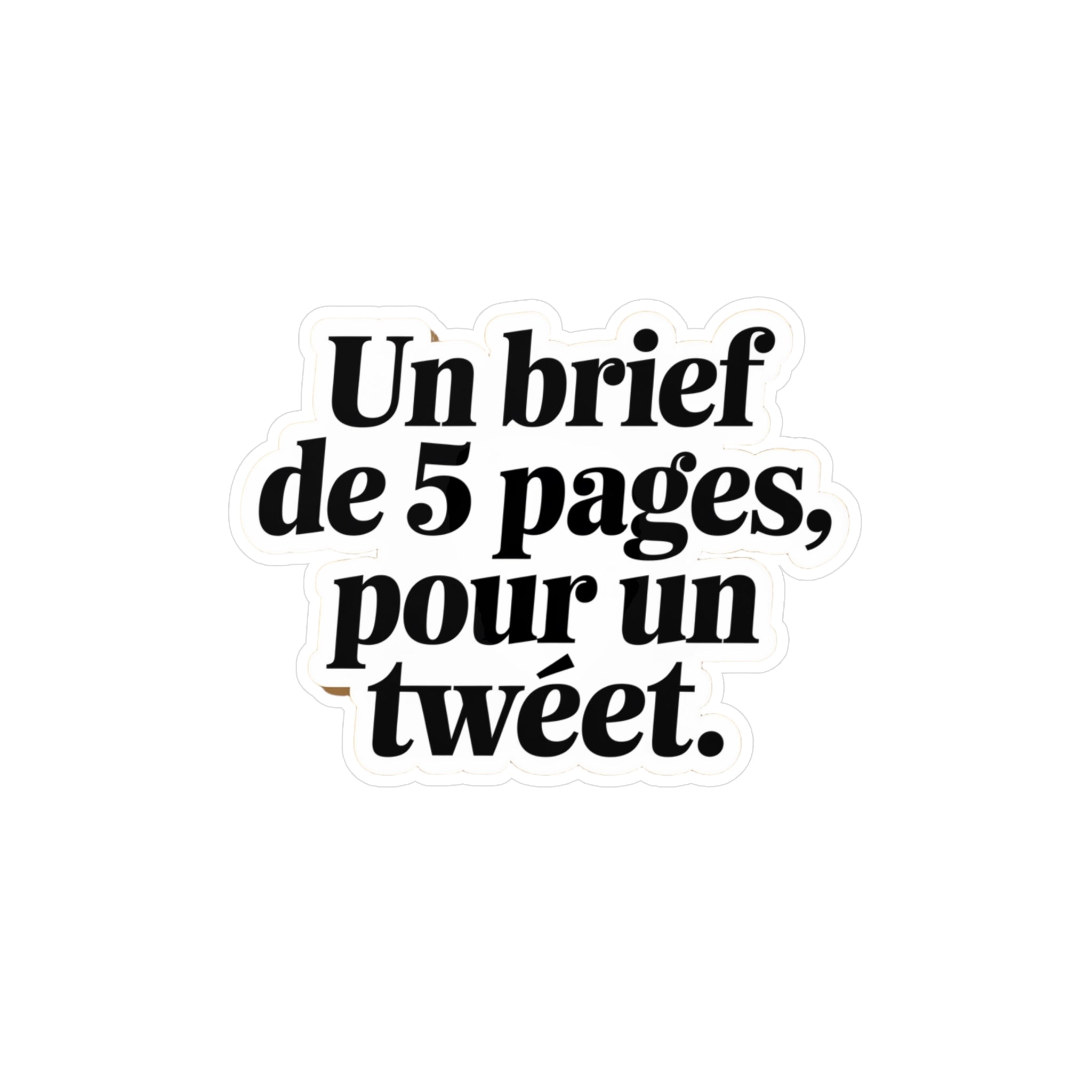 Un brief de 5 pages, pour un tweet.