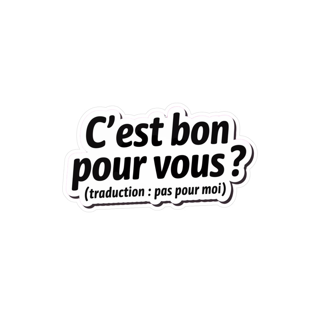 C’est bon pour vous ? (traduction : pas pour moi)
