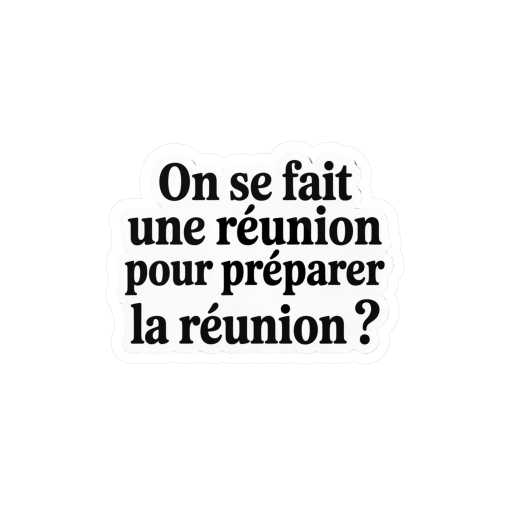 On se fait une réunion pour préparer la réunion ?