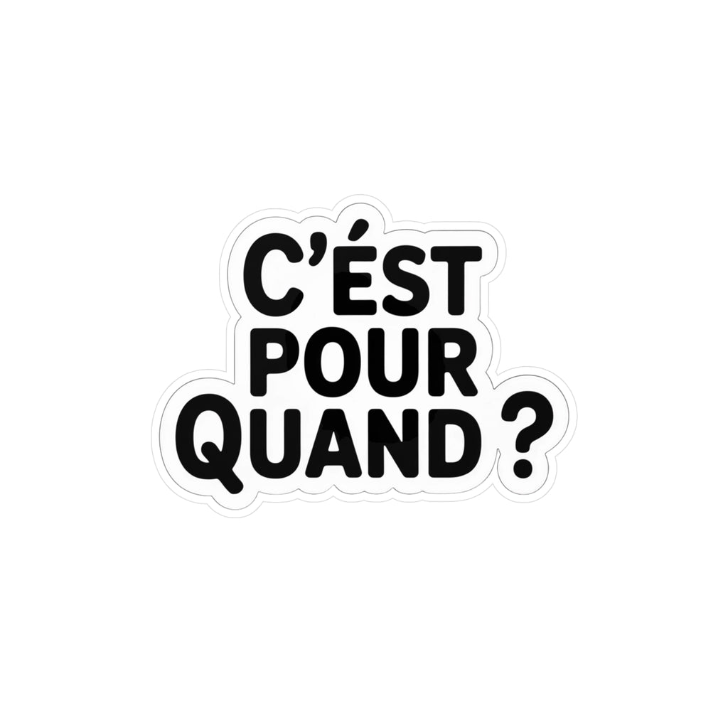 C’est pour quand ?