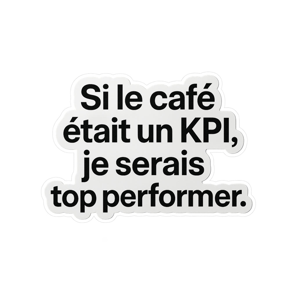Si le café était un kpi je serais top performer