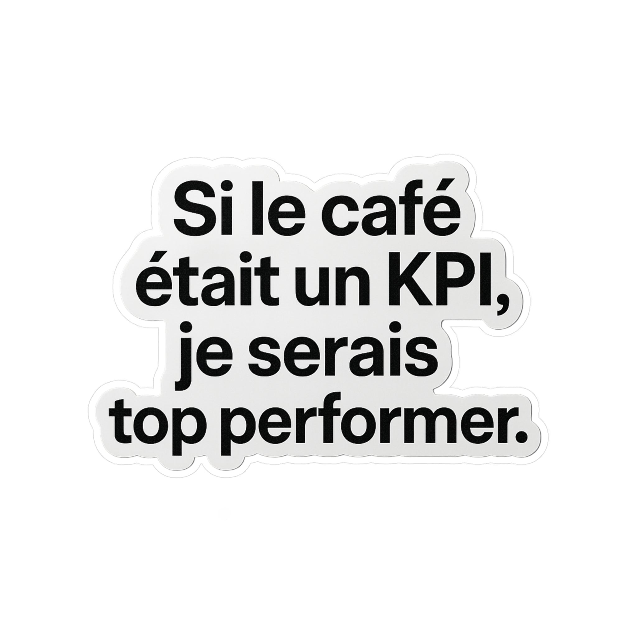 Si le café était un kpi je serais top performer