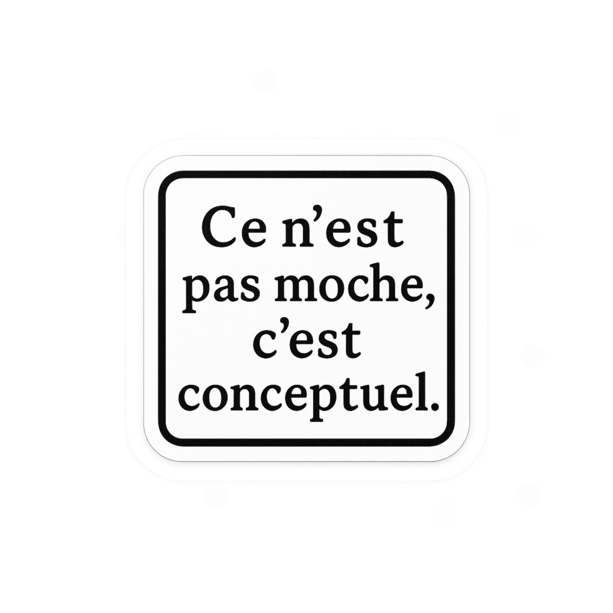 ce n'est pas moche c'est conceptuel