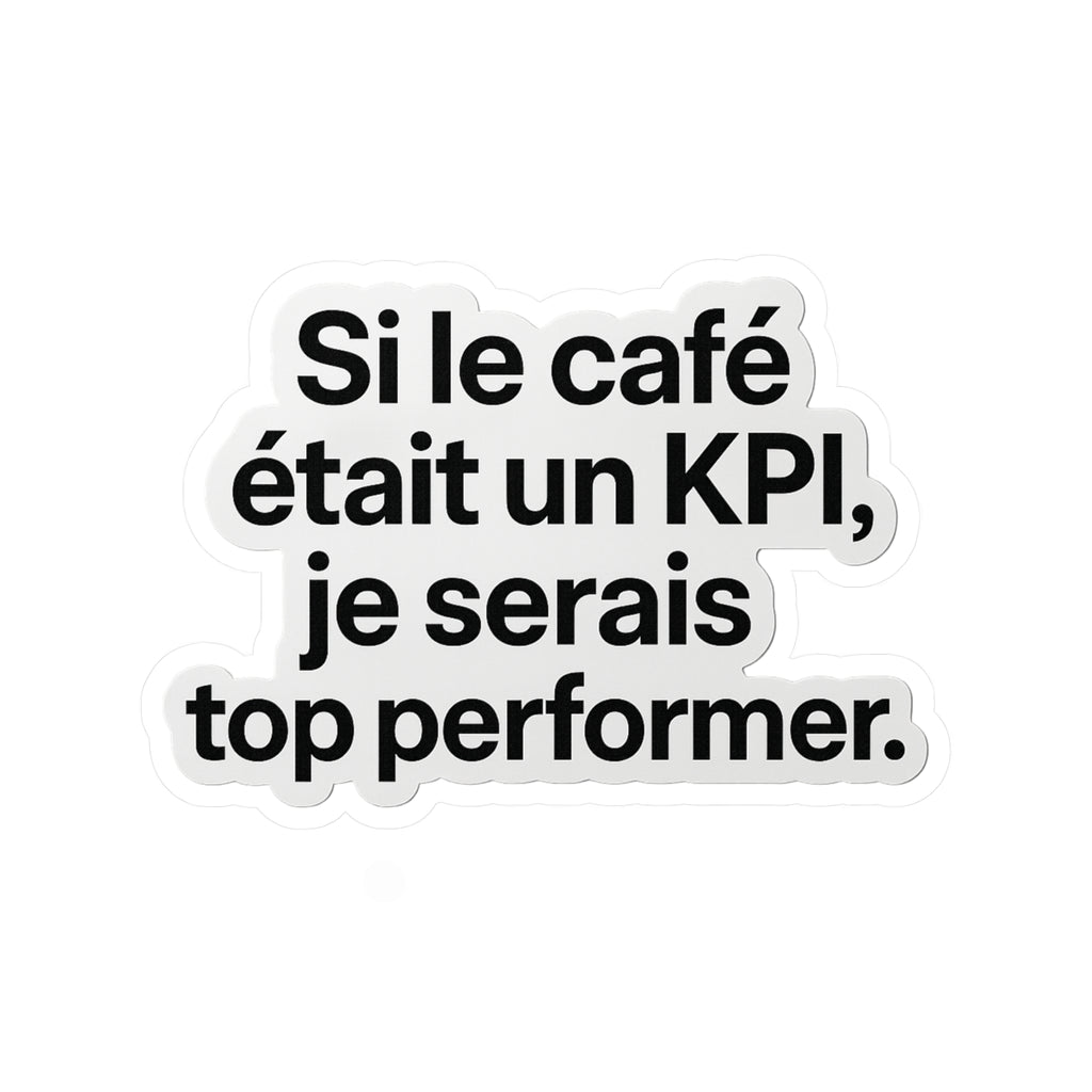 Si le café était un kpi je serais top performer