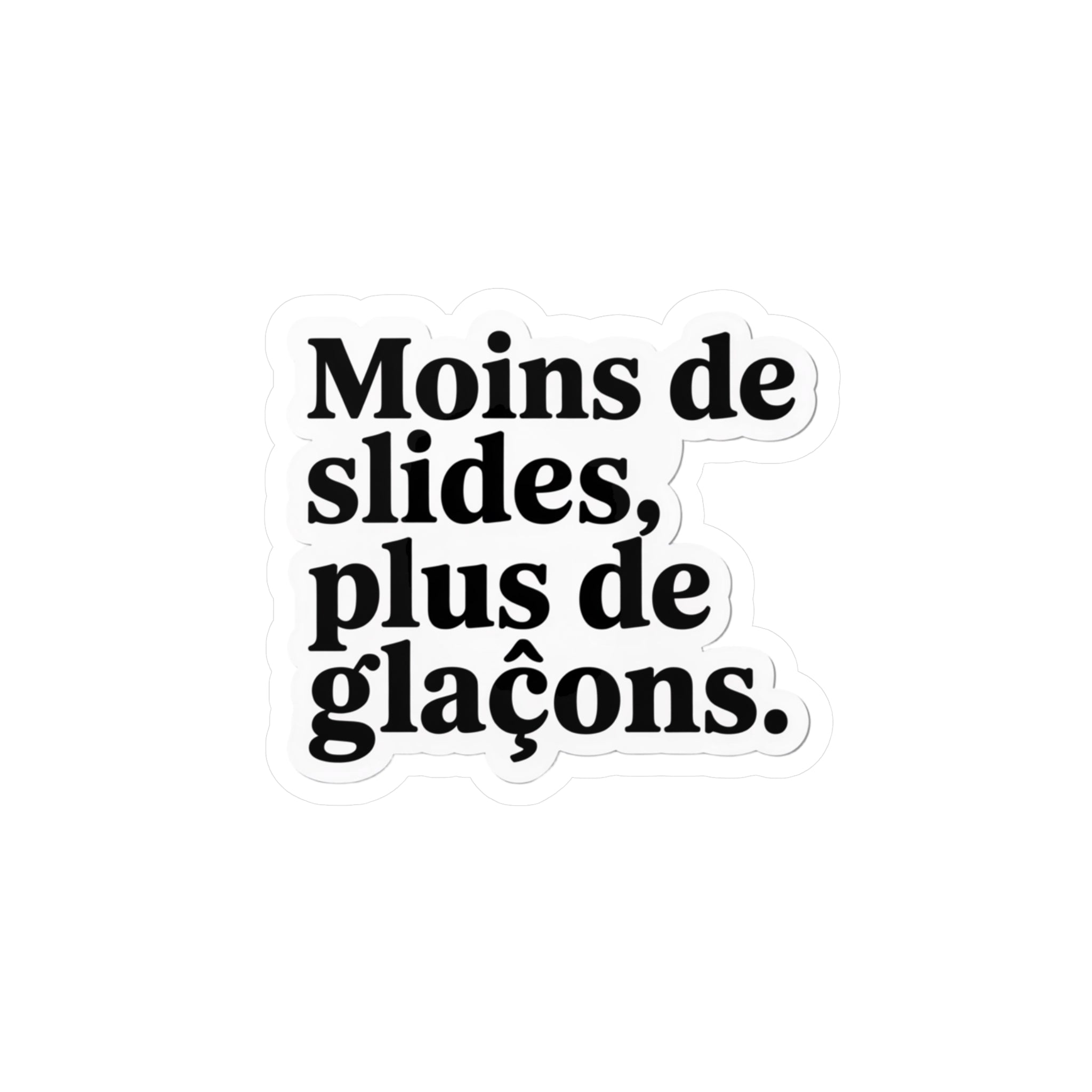 Moins de slides, plus de glaçons.