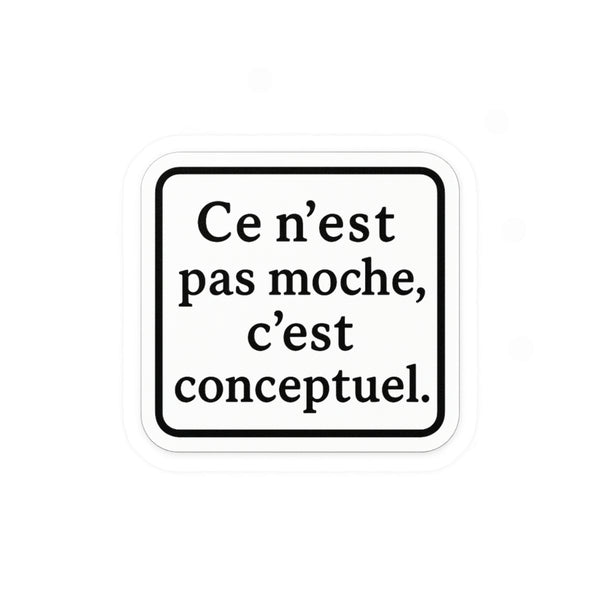 ce n'est pas moche c'est conceptuel