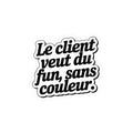 Le client veut du fun, sans couleur.