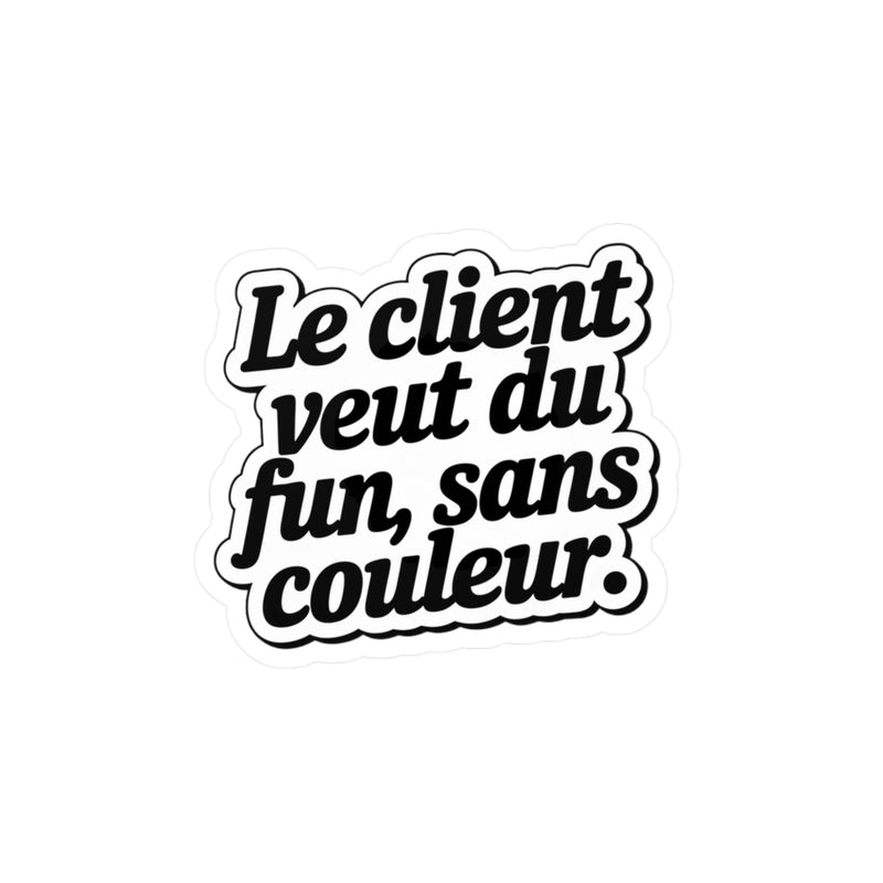 Le client veut du fun, sans couleur.
