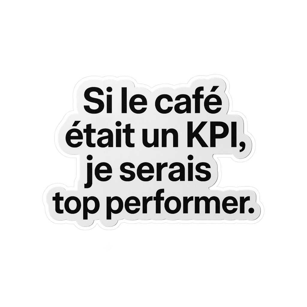 Si le café était un kpi je serais top performer