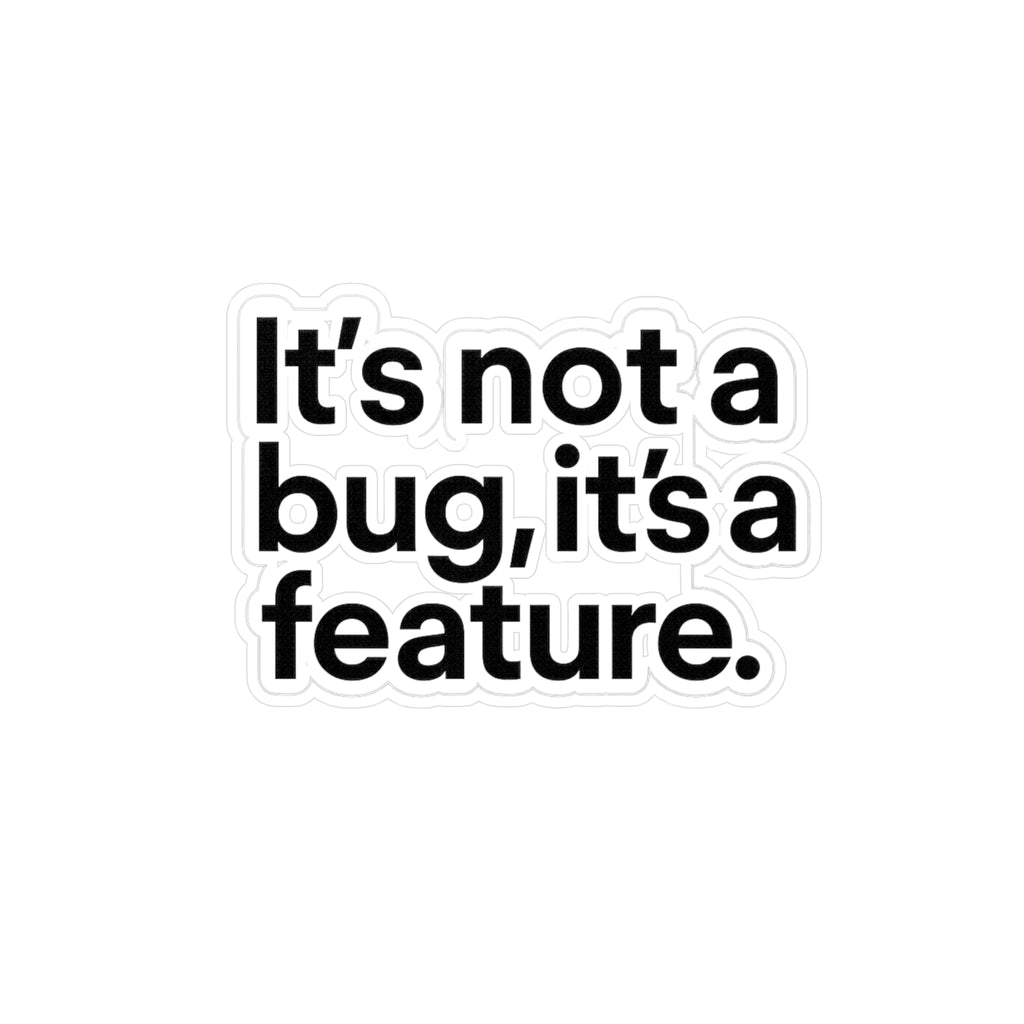 It’s not a bug, it’s a feature