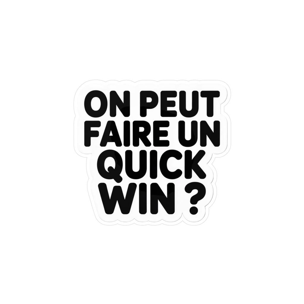 On peut faire un quick win ?