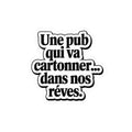 Une pub qui va cartonner... dans nos rêves.