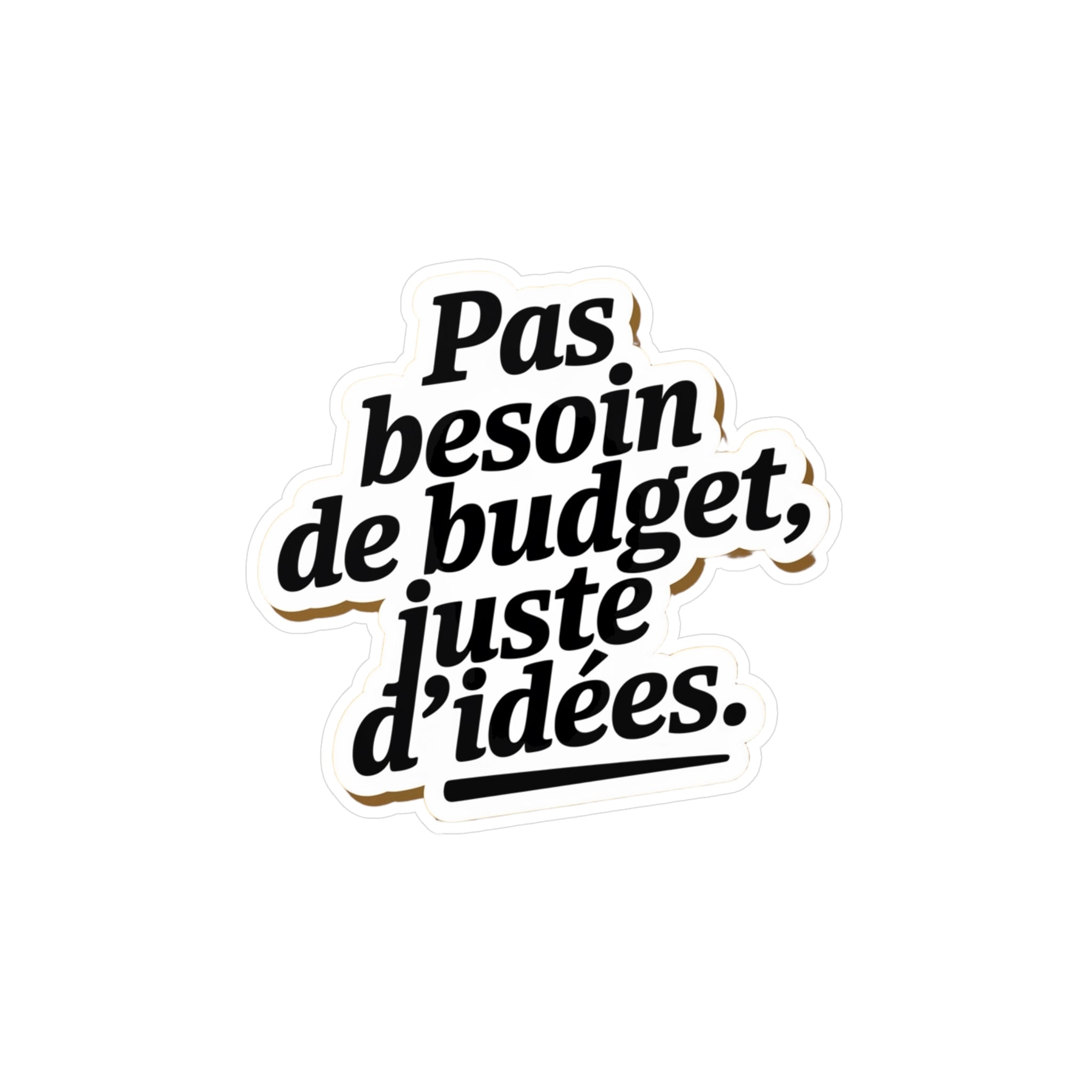 Pas besoin de budget, juste d'idées.