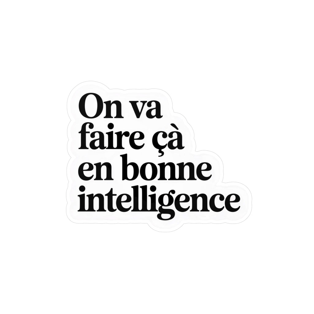 On va faire ça en bonne intelligence
