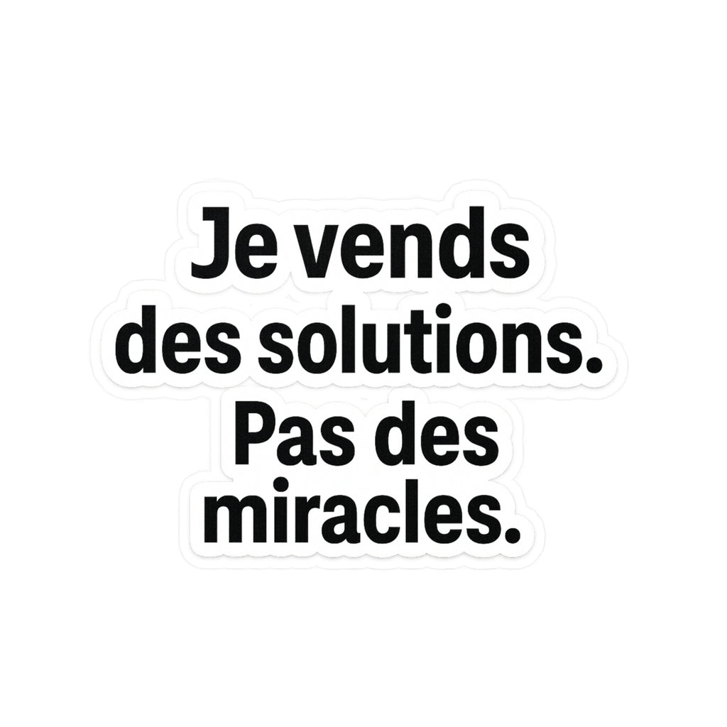 je vends des solutions pas des miracles