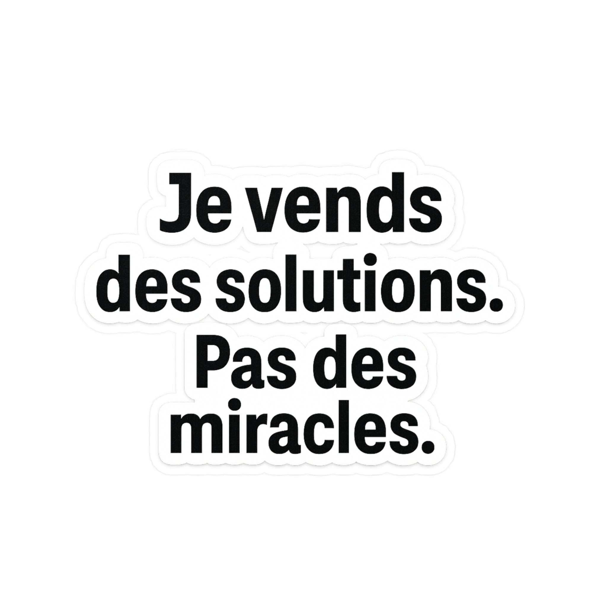 je vends des solutions pas des miracles