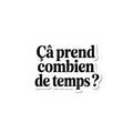 Ça prend combien de temps ?