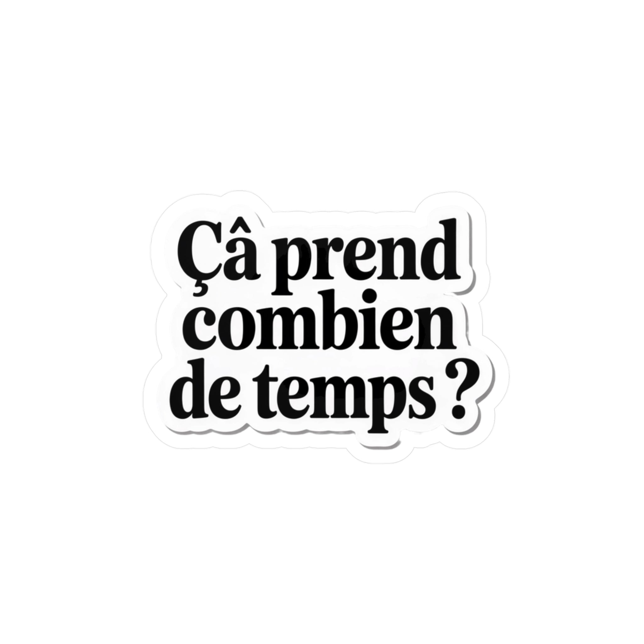 Ça prend combien de temps ?