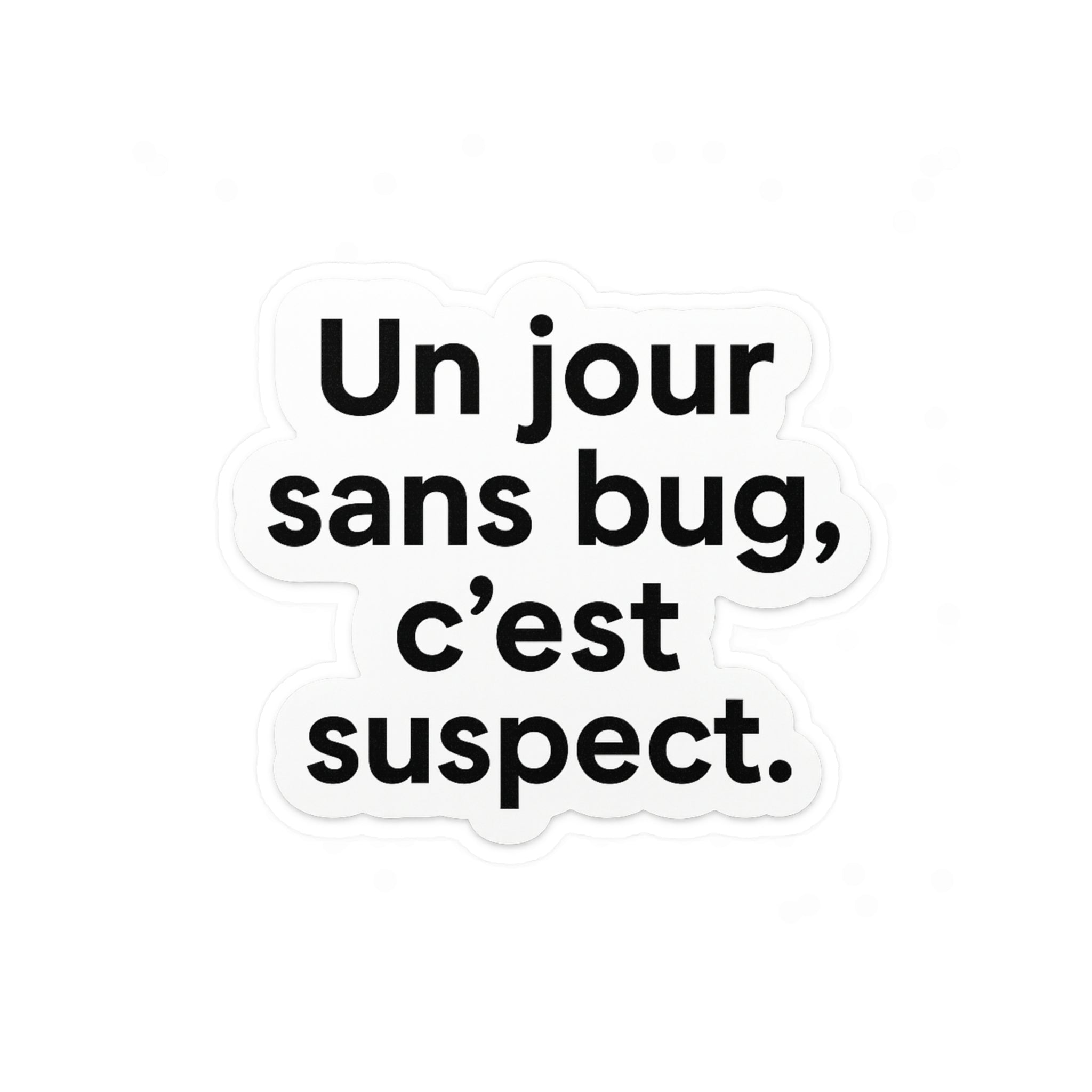 un jour sans bug c'est suspect
