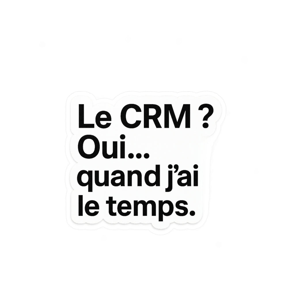 Le CRM oui quand j'ai le temps