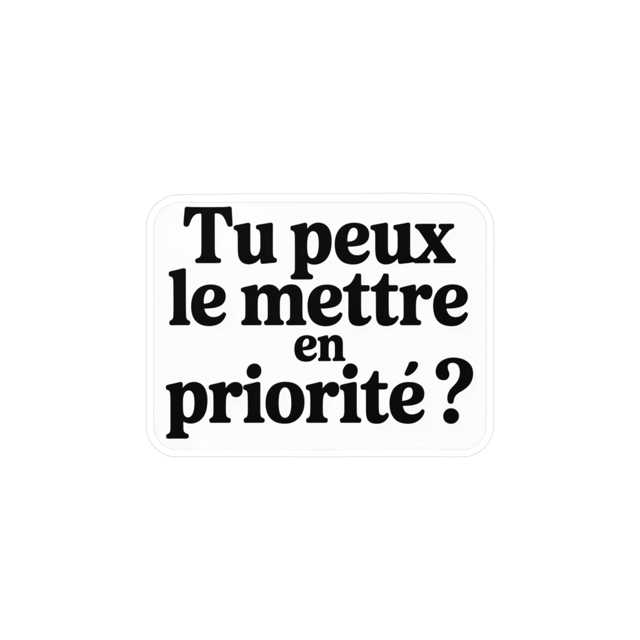 Tu peux le mettre en priorité ?