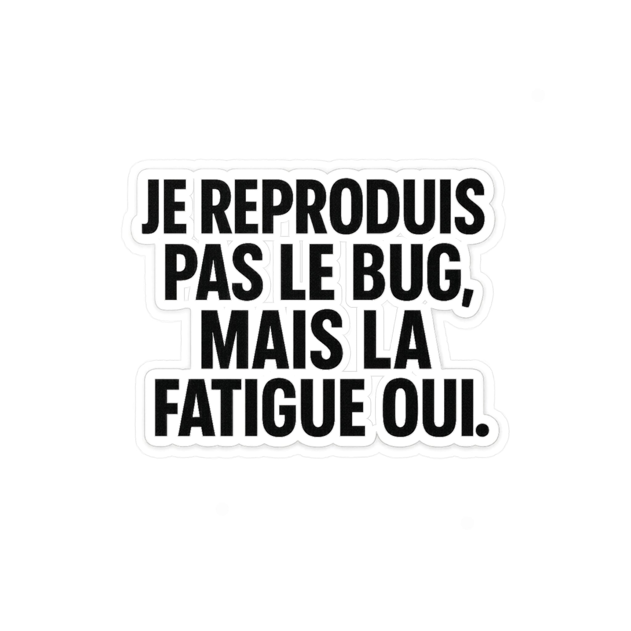 je reproduis pas le bug, mais la fatigue oui