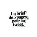 Un brief de 5 pages, pour un tweet.
