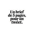 Un brief de 5 pages, pour un tweet.