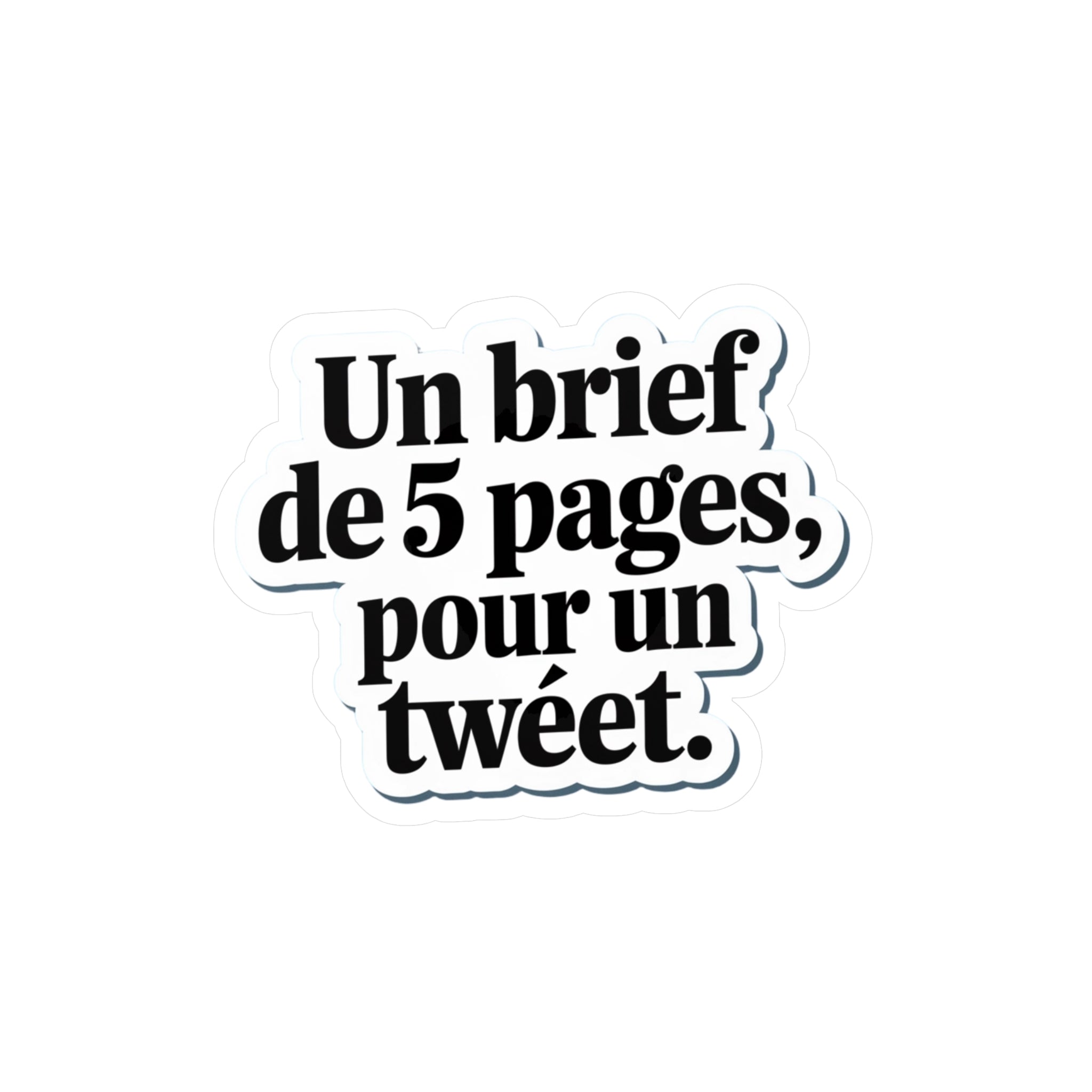 Un brief de 5 pages, pour un tweet.