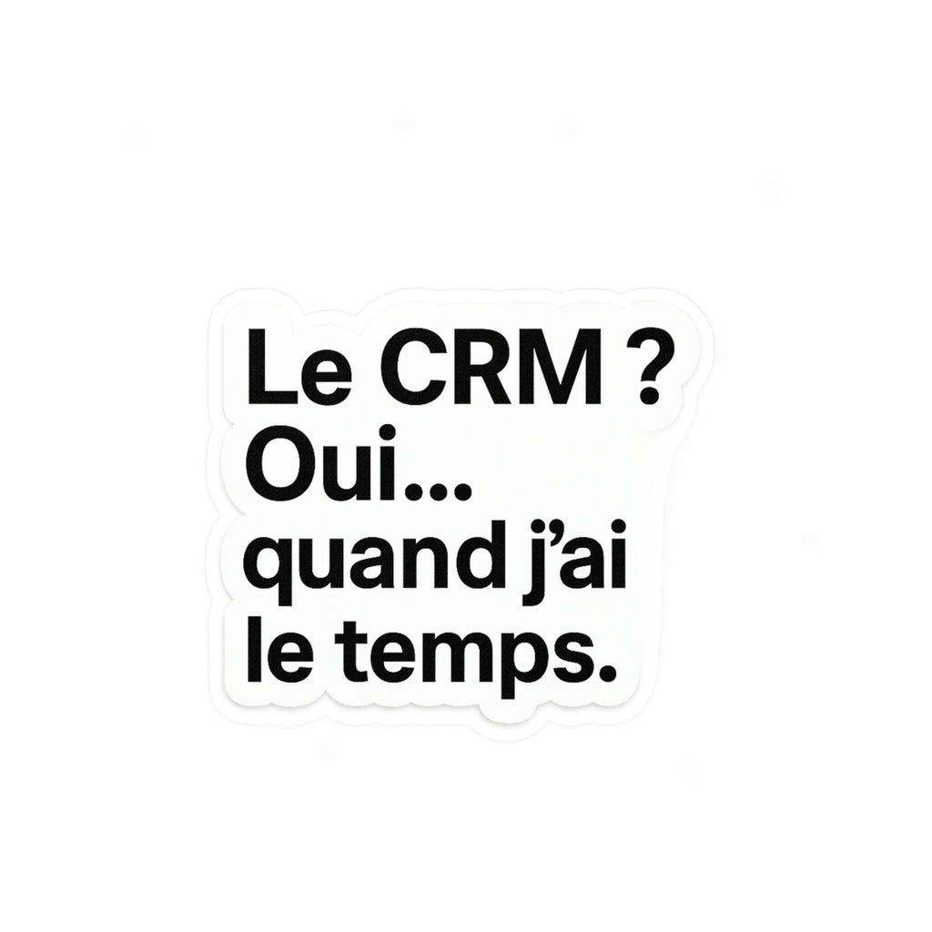 Le CRM oui quand j'ai le temps