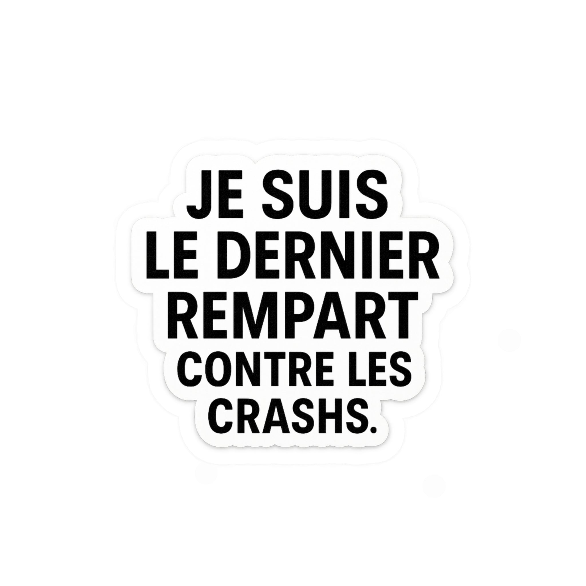 je suis le dernier rempart contre les crashs