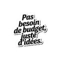 Pas besoin de budget, juste d'idées.