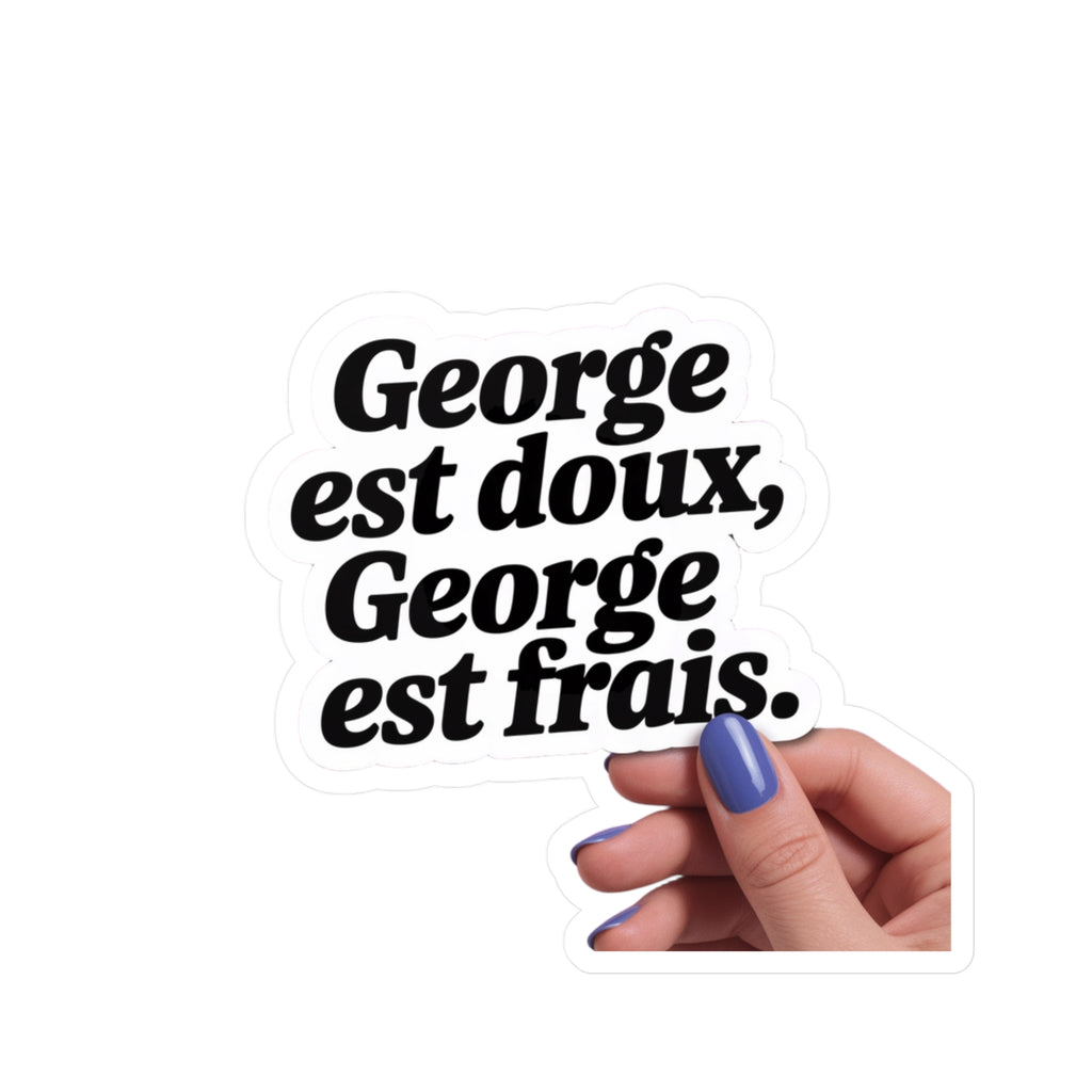 George est doux, George est frais.